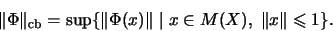 \begin{displaymath}\Vert\Phi\Vert _{\mathrm{cb}}=\sup\{\Vert\Phi(x)\Vert\;\vert\;x\in M(X),\;\Vert x\Vert\leqslant 1\}\mbox{.}\end{displaymath}