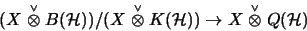 \begin{displaymath}(X\stackrel{\scriptscriptstyle\vee}{\otimes}B({\cal H}))/(X\s...
...)
) \to X\stackrel{\scriptscriptstyle\vee}{\otimes}Q({\cal H})\end{displaymath}