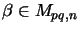 $\beta \in M_{pq,n}$