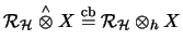 ${\mathcal{R}}_\mathcal{H}\stackrel{\scriptscriptstyle\wedge}{\otimes}X \stackrel{\mathrm{cb}}{=}{\mathcal{R}}_\mathcal{H}\otimes_{h}X$