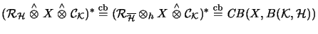 $({\mathcal{R}}_\mathcal{H}\stackrel{\scriptscriptstyle\wedge}{\otimes}X \stackr...
...thcal{K})^*\stackrel{\mathrm{cb}}{=}
\mathit{CB}(X,B(\mathcal{K},\mathcal{H}))$