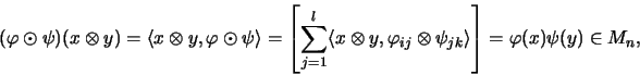 \begin{displaymath}(\varphi \odot \psi)(x \otimes y)=
\langle x \otimes y, \var...
...times \psi_{jk} \rangle\right]
= \varphi(x)\psi(y)
\in M_n,
\end{displaymath}