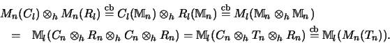 \begin{eqnarray*}\lefteqn{M_n(C_l) \otimes_h M_n(R_l) \stackrel{\mathrm{cb}}{=}
...
...es_h R_n) \stackrel{\mathrm{cb}}{=}
{\mathbb{M} }_l(M_n(T_n)).
\end{eqnarray*}