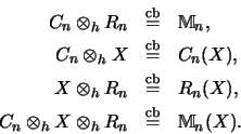 \begin{eqnarray*}C_n \otimes_h R_n &\stackrel{\mathrm{cb}}{=}& {\mathbb{M} }_n,\...
...s_h R_n &\stackrel{\mathrm{cb}}{=}& {\mathbb{M} }_n(X) \mbox{.}
\end{eqnarray*}