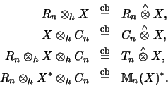 \begin{eqnarray*}R_n \otimes_h X &\stackrel{\mathrm{cb}}{=}& R_n \stackrel{\scri...
...h C_n &\stackrel{\mathrm{cb}}{=}& {\mathbb{M} }_n(X)^* \mbox{.}
\end{eqnarray*}