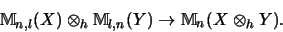 \begin{displaymath}{\mathbb{M} }_{n,l}(X) \otimes_h {\mathbb{M} }_{l,n}(Y) \rightarrow {\mathbb{M} }_n(X \otimes_h Y)\mbox{.}
\end{displaymath}