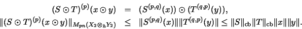 \begin{eqnarray*}(S \odot T)^{(p)}(x \odot y)
&=&
(S^{(p,q)}(x)) \odot (T^{(q,...
..._\mathrm{cb}\Vert T\Vert _\mathrm{cb}\Vert x\Vert \Vert y\Vert.
\end{eqnarray*}