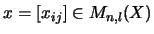 $x = [x_{ij}] \in M_{n,l}(X)$