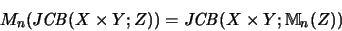 \begin{displaymath}M_n(\mathit{JCB}(X \times Y;Z)) = \mathit{JCB}(X \times Y; {\mathbb{M} }_n(Z))
\end{displaymath}