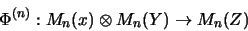 \begin{displaymath}\Phi^{(n)}: M_n(x) \otimes M_n(Y) \rightarrow M_n(Z)
\end{displaymath}