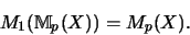 \begin{displaymath}{M_1}({\mathbb{M} }_p(X)) = M_p(X) \mbox{.}\end{displaymath}