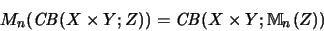 \begin{displaymath}M_n(\mathit{CB}(X \times Y;Z)) = \mathit{CB}(X \times Y; {\mathbb{M} }_n(Z))
\end{displaymath}