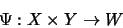 \begin{displaymath}\Psi : X \times Y \rightarrow W\end{displaymath}