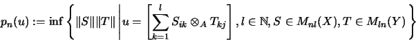 \begin{displaymath}p_n(u) := \inf \left \{ \Vert S\Vert \Vert T\Vert \left\vert
...
...mathbb{N} }, S \in M_{nl}(X), T \in M_{ln}(Y) \right. \right\}
\end{displaymath}