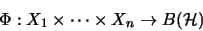 \begin{displaymath}\Phi: X_1 \times \dots \times X_n
\rightarrow B(\mathcal{H})\end{displaymath}