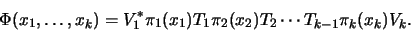 \begin{displaymath}\Phi(x_1, \dots, x_k) = V_1^* \pi_1(x_1) T_1 \pi_2(x_2) T_2 \cdots T_{k-1} \pi_k(x_k) V_k.\end{displaymath}