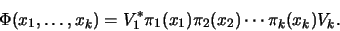 \begin{displaymath}\Phi(x_1, \dots, x_k) = V_1^* \pi_1(x_1) \pi_2(x_2) \cdots \pi_k(x_k) V_k.\end{displaymath}