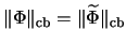 $\Vert\Phi \Vert _{{\mathrm{cb}}} = \Vert {\widetilde{\Phi}} \Vert _{{\mathrm{cb}}}$