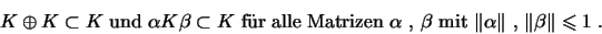 \begin{displaymath}K\oplus K\subset K \mbox{ und $\alpha K\beta\subset K$\space ...
...\space mit $\Vert\alpha\Vert$ , $\Vert\beta\Vert\leqslant 1$ .}\end{displaymath}