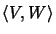 $\langle V,W\rangle$