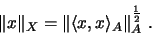 \begin{displaymath}\Vert x \Vert _X
= \Vert \langle x , x \rangle_A \Vert _A^{\frac{1}{2}}~\mbox{.}\end{displaymath}