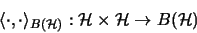 \begin{displaymath}\langle \cdot,\cdot \rangle_{B(\mathcal{H})} : \mathcal{H}\times \mathcal{H}\rightarrow B(\mathcal{H})
\end{displaymath}