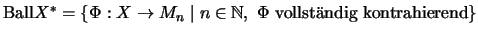 $\mathrm{Ball}X^*=\left\{\Phi:X\to M_n\;\vert\;n\in {\mathbb{N} },\;\Phi\mbox{ vollst\uml {a}ndig
kontrahierend}\right\}$