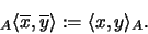 \begin{displaymath}_A \langle \overline{x}, \overline{y} \rangle := \langle x,y \rangle_A .
\end{displaymath}