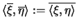 $\langle \overline{\xi}, \overline{\eta} \rangle :=
\overline{\langle \xi, \eta \rangle}$