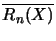 $\overline{R_n(X)}$