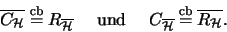 \begin{displaymath}\overline{C_{\mathcal{H}}} \stackrel{\mathrm{cb}}{=}R_{\overl...
...hcal{H}}} \stackrel{\mathrm{cb}}{=}\overline{R_{\mathcal{H}}}.
\end{displaymath}