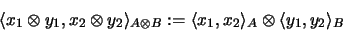 \begin{displaymath}\langle x_1 \otimes y_1, x_2 \otimes y_2 \rangle_{A \otimes B...
...
\langle x_1,x_2 \rangle_A
\otimes \langle y_1,y_2 \rangle_B
\end{displaymath}