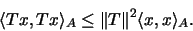 \begin{displaymath}\langle Tx,Tx \rangle_A \le \Vert T\Vert^2 \langle x,x \rangle_A .
\end{displaymath}