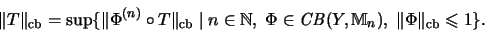 \begin{displaymath}\Vert T\Vert _{\mathrm{cb}}=\sup\{\Vert\Phi^{(n)}\circ T\Vert...
...M} }_n),\;
\Vert\Phi\Vert _{\mathrm{cb}}\leqslant 1\}
\mbox{.}\end{displaymath}