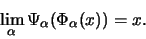 \begin{displaymath}\lim_{\alpha} \Psi_{\alpha}(\Phi_{\alpha}(x)) = x.
\end{displaymath}