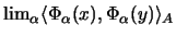 $\lim_{\alpha} \langle \Phi_{\alpha}(x) ,
\Phi_{\alpha}(y) \rangle_A$