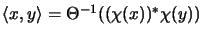 $\langle x,y \rangle = \Theta^{-1}((\chi(x))^*\chi(y))$