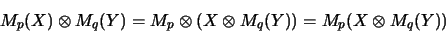 \begin{displaymath}
M_p(X) \otimes M_q(Y) = M_p \otimes (X \otimes M_q(Y)) = M_p(X \otimes M_q(Y))
\end{displaymath}