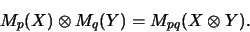 \begin{displaymath}
{}%
M_p(X) \otimes M_q(Y) = M_{pq}(X \otimes Y).
\end{displaymath}