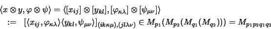 \begin{eqnarray*}\lefteqn{\langle x \otimes y, \varphi \otimes \psi \rangle =
...
...nu)}
\in M_{p_1}(M_{p_2}(M_{q_1}(M_{q_2}))) = M_{p_1p_2q_1q_2}
\end{eqnarray*}