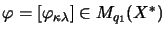 $\varphi = [\varphi_{\kappa\lambda}] \in M_{q_1}(X^*)$