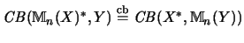 $\mathit{CB}({\mathbb{M} }_n(X)^*,Y)\stackrel{\mathrm{cb}}{=}\mathit{CB}(X^*,{\mathbb{M} }_n(Y))$