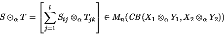 \begin{displaymath}S \odot_\alpha T = \left[\sum_{j=1}^l S_{ij} \otimes_\alpha T...
...(\mathit{CB}(X_1 \otimes_\alpha Y_1, X_2 \otimes_\alpha Y_2))
\end{displaymath}