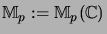 $\displaystyle {\mathbb{M}}_p := {\mathbb{M}}_p({\mathbb{C}})$