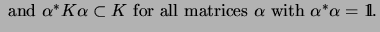 $\displaystyle \mbox{ and $\alpha^*K\alpha\subset K$\ for all matrices
$\alpha$\ with $\alpha^*\alpha=\mathrm{1\!\!\!\:l}$.}$