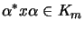 $\displaystyle \alpha^*x\alpha\in K_m$