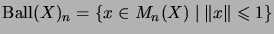 $ \mathrm{Ball}(X)_n=\{x\in M_n(X)\;\vert\;\Vert x\Vert\leqslant 1\}$