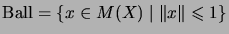 $ \mathrm{Ball}=\{x\in M(X)\;\vert\;\Vert x\Vert\leqslant 1\}$