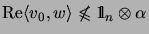 $\displaystyle \mathrm{Re}\langle v_0,w\rangle\not\leqslant\mathrm{1\!\!\!\:l}_n\otimes\alpha$