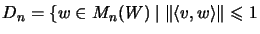 $\displaystyle D_n=\{w\in M_n(W)\;\vert\;\Vert\langle v,w\rangle\Vert\leqslant 1$